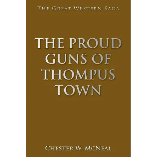 The Proud Guns of Thompus Town: The Great Western Saga