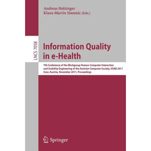 Information Quality in E-Health: 7th Conference of the Workgroup Human-Computer Interaction and Usability Engineering of the Austrian Computer Society