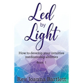 Led by Light: How to develop your intuitive mediumship abilities, Book 1: Unfolding
