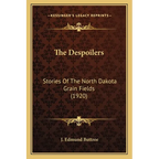 The Despoilers: Stories Of The North Dakota Grain Fields (1920) - Paperback