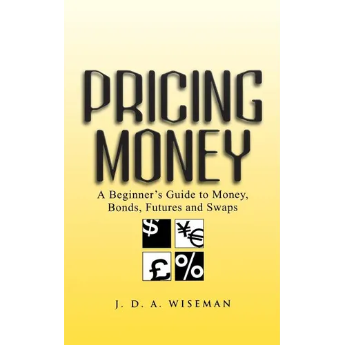 Pricing Money: A Beginner's Guide to Money, Bonds, Futures and Swaps