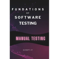 Foundations of Software Testing Explained: Manual Software Testing Book for an Agile Tester