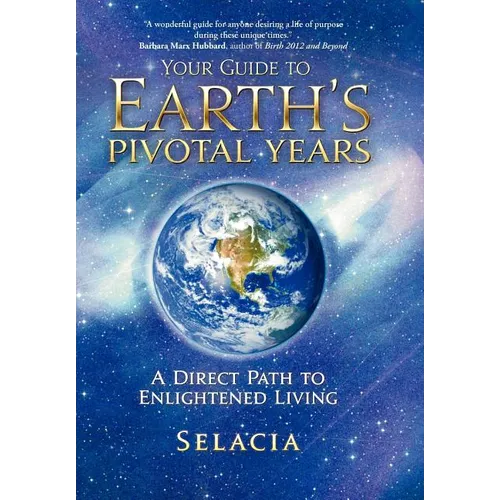 Your Guide to Earth's Pivotal Years: A Direct Path to Enlightened Living