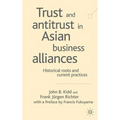 Trust and Antitrust in Asian Business Alliances: Historical Roots and Current Practices
