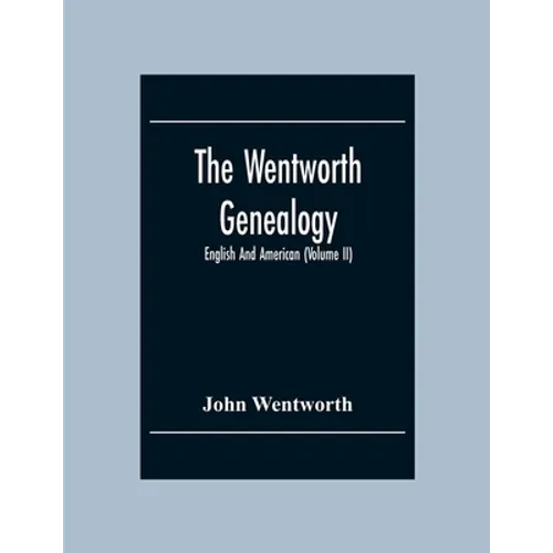 The Wentworth Genealogy: English And American (Volume Ii)