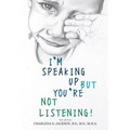 I'm Speaking Up but You're Not Listening 2nd edition