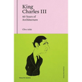 King Charles III: 40 Years of Architecture