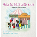 How to Deal with Kids: A Guide for Adults by a Kid