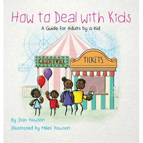 How to Deal with Kids: A Guide for Adults by a Kid