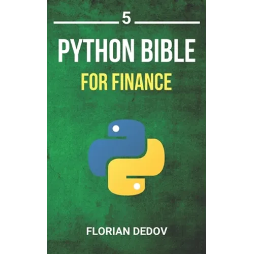 The Python Bible Volume 5: Python For Finance (Stock Analysis, Trading, Share Prices)