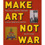 Make Art Not War: Political Protest Posters from the Twentieth Century - Paperback
