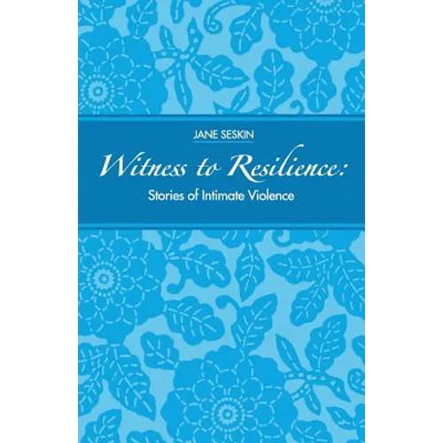 Witness to Resilience: Stories of Intimate Violence