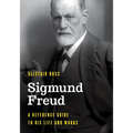 Sigmund Freud: A Reference Guide to His Life and Works