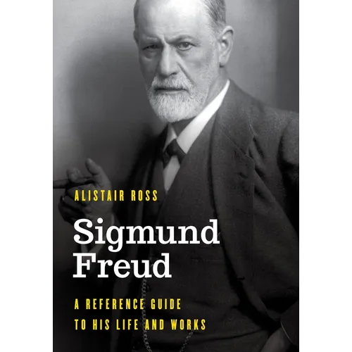 Sigmund Freud: A Reference Guide to His Life and Works