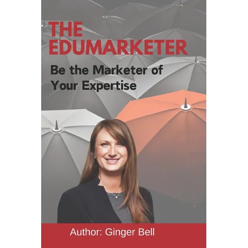 The Edumarketer: Be the Marketer of Your Expertise