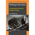 Writing Is Revision: Compositions from the Feminist Fringe
