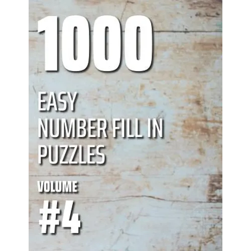 1000 Easy Number Fill In Puzzles Volume #4
