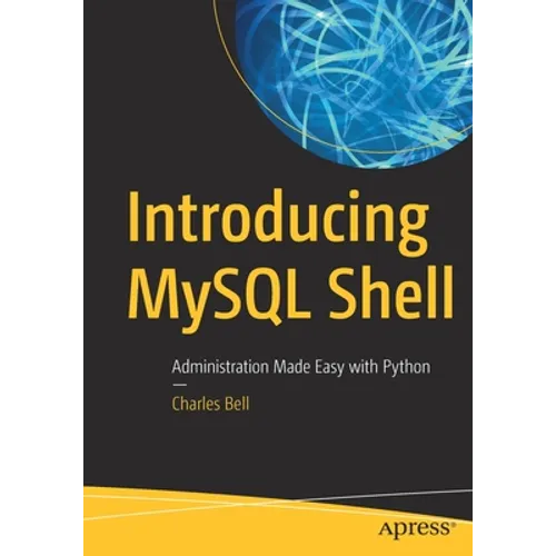 Introducing MySQL Shell: Administration Made Easy with Python