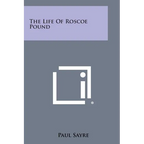 The Life of Roscoe Pound