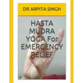 HASTA MUDRA YOGA For EMERGENCY RELIEF