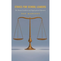 Ethics for School Leaders: The Human Condition and Organizational Dynamics