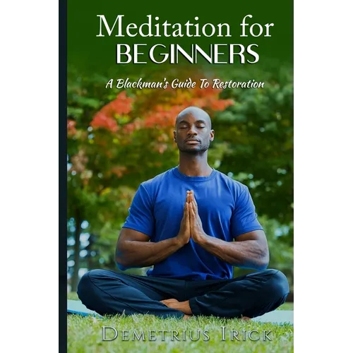 Meditation for Beginners, A Blackman's Guide to Restoration