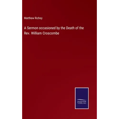 A Sermon occasioned by the Death of the Rev. William Croscombe