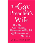 The Gay Preacher's Wife: How My Gay Husband Deconstructed My Life and Reconstructed My Faith