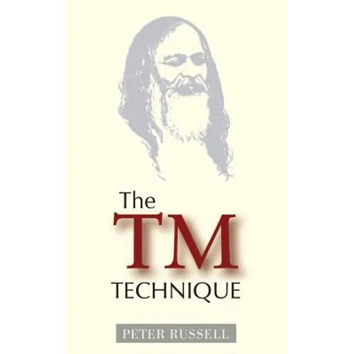 The TM Technique: An Introduction to Transcendental Meditation and the Teachings of Maharishi Mahesh Yogi