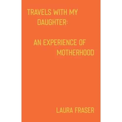 Travels With My Daughter: An Experience of Motherhood