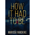 How It Had To Be (How It Had To Be, #1)
