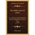 The Noble Game Of Chess: Or A New And Easy Method To Learn To Play Well In A Short Time (1745)