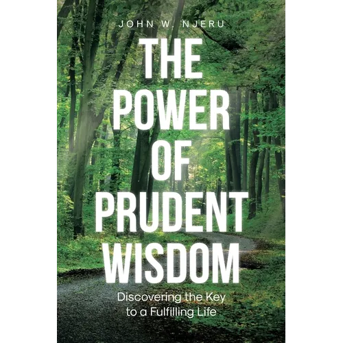 The Power of Prudent Wisdom: Discovering the Key to a Fulfilling Life