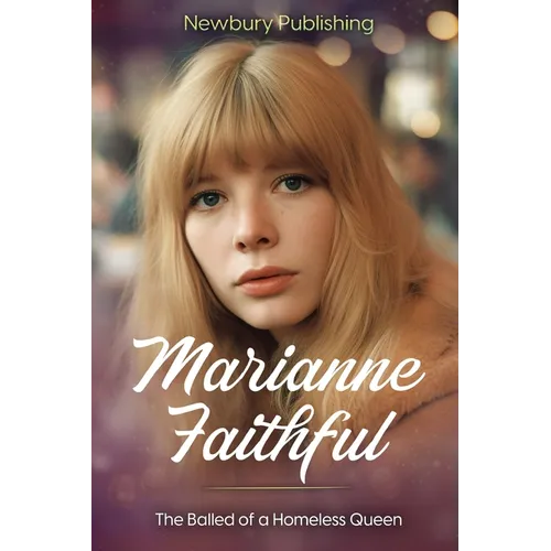 Marianne Faithful: The Ballad of a Homeless Queen