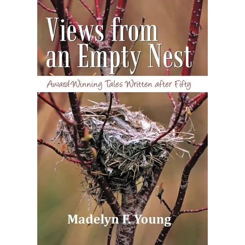 Views from an Empty Nest: Award-Winning Tales Written After Fifty
