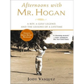 Afternoons with Mr. Hogan: A Boy, a Golf Legend, and the Lessons of a Lifetime