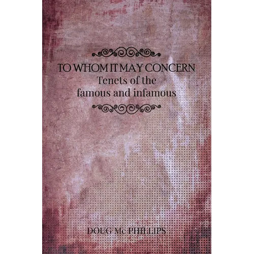To whom It May Concern: Timeless Wisdom from History's Most Influential Minds - A Guide to Enlightenment and Human Betterment