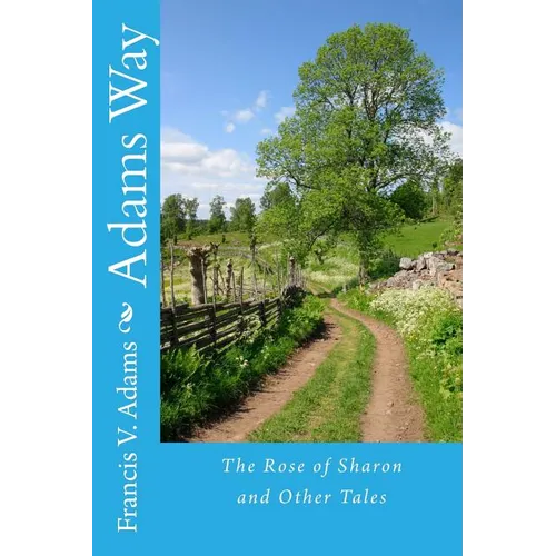 Adams Way: The Rose of Sharon and Other Tales