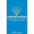 Remotivation: The Remote Worker's Ultimate Guide to Life-Changing Fulfillment