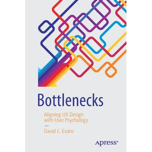 Bottlenecks: Aligning UX Design with User Psychology