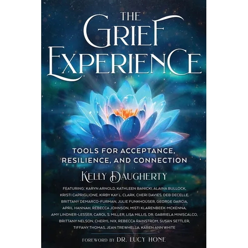 The Grief Experience: Tools for Acceptance, Resilience, and Connection