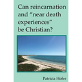 Can Reincarnation and "Near Death Experiences" Be Christian?