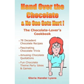 Hand Over The Chocolate & No One Gets Hurt!: A Chocolate-Lover's Cookbook