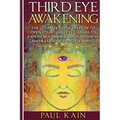 Third Eye Awakening: The Ultimate Guide on How to Open Your Third Eye Chakra to Experience Higher Consciousness and a State of Enlightenmen