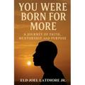 You Were Born for More: A Journey of Faith, Mentorship, and Purpose