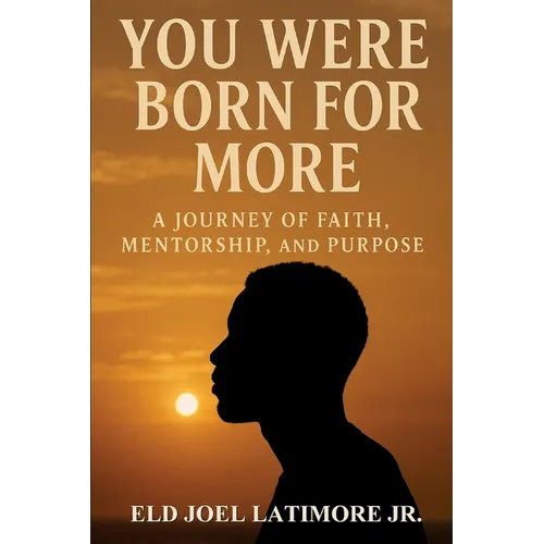 You Were Born for More: A Journey of Faith, Mentorship, and Purpose