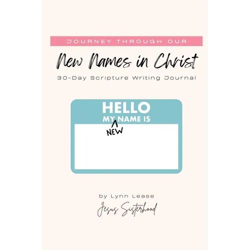 Journey through our New Names in Christ: 30-Day Scripture Writing Journal