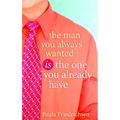The Man You Always Wanted Is the One You Already Have