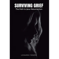 Surviving Grief: The Path to Your Resurrection