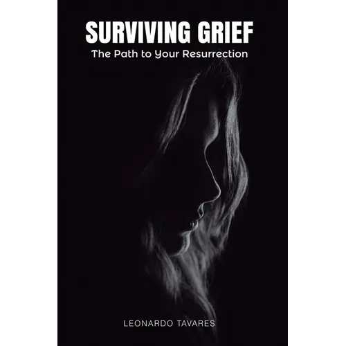 Surviving Grief: The Path to Your Resurrection